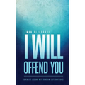 I Will Offend You: Seven Life Lessons with Random Explanations