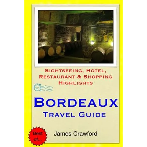 Bordeaux Travel Guide: Sightseeing, Hotel, Restaurant & Shopping Highlights