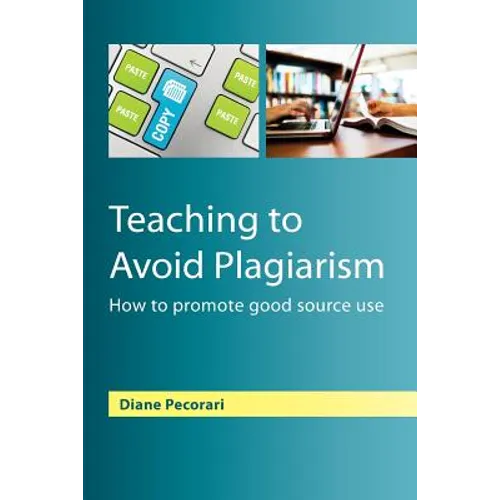 Teaching to Avoid Plagiarism: How to Promote Good Source Use