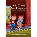 Old Times Not Forgotten: As Told by a Son of the South
