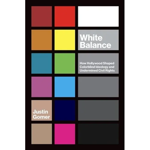White Balance: How Hollywood Shaped Colorblind Ideology and Undermined Civil Rights