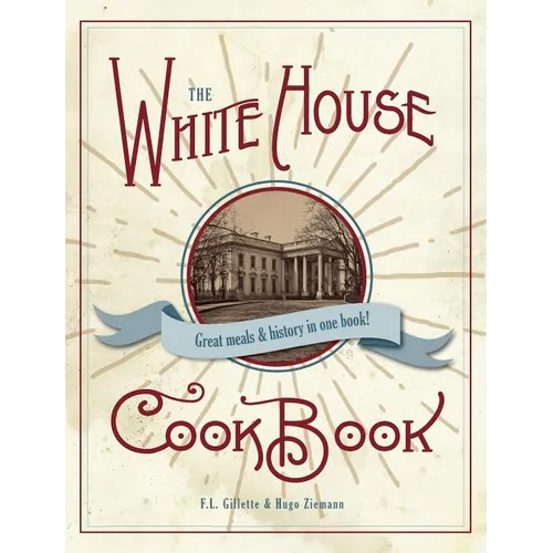 The Original White House Cook Book, 1887 Edition
