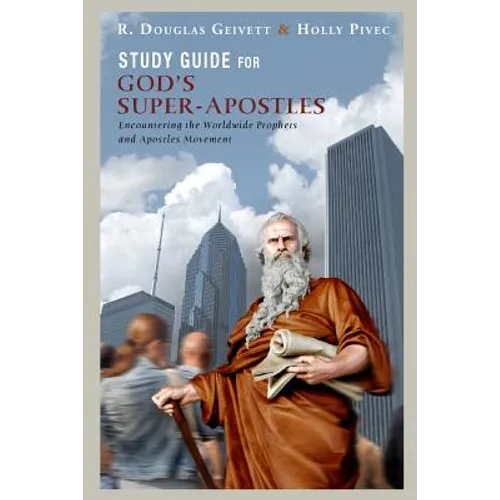 Study Guide for God's Super-Apostles: Encountering the Worldwide Prophets and Apostles Movement