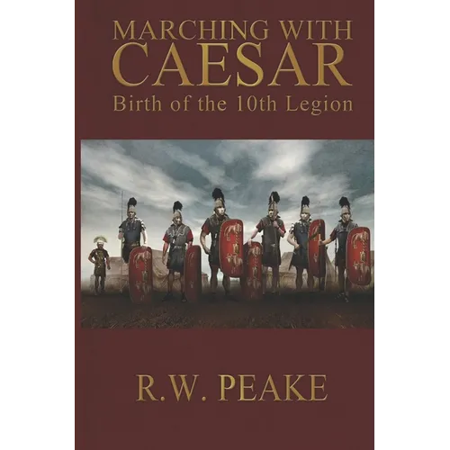 Marching With Caesar: Birth of the 10th Legion