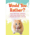 Would You Rather?: Over 300 funny, awkward, and crazy scenarios your friends and family will love
