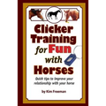 Clicker Training for Fun with Horses: Fun & functional horse tricks for a better bond with your horse