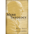 Mere Theology: A Guide to the Thought of C.S. Lewis