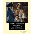 In Old Plantation Days (1903). By: Paul Laurence Dunbar: Illustrated (World's classic's)