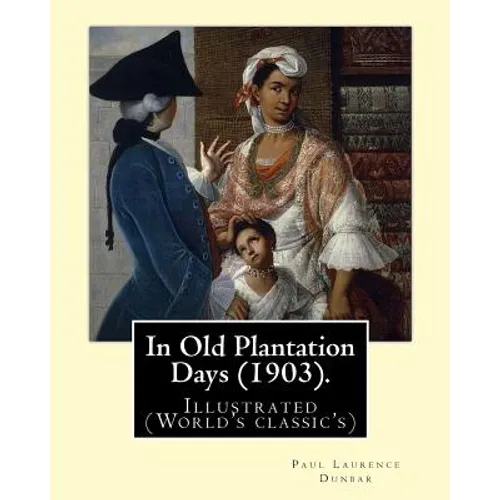 In Old Plantation Days (1903). By: Paul Laurence Dunbar: Illustrated (World's classic's)