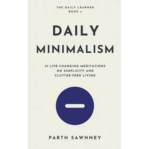 Daily Minimalism: 21 Life-Changing Meditations on Simplicity and Clutter-Free Living