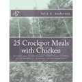 25 Crockpot Meals with Chicken: Delicious, easy, healthy Crockpot Chicken Recipes in 3 Steps or Less (Includes no. of servings and nutritional data)