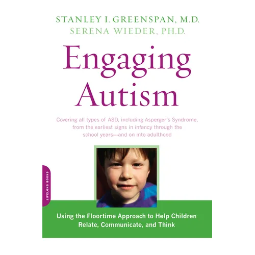 Engaging Autism: Using the Floortime Approach to Help Children Relate, Communicate, and Think