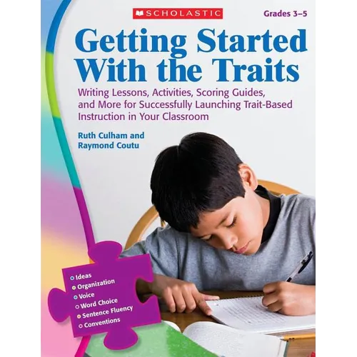 Getting Started with the Traits, Grades 3-5: Writing Lessons, Activities, Scoring Guides, and More for Successfully Launching Trait-Based Instruction