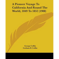 A Pioneer Voyage To California And Round The World, 1849 To 1852 (1908)