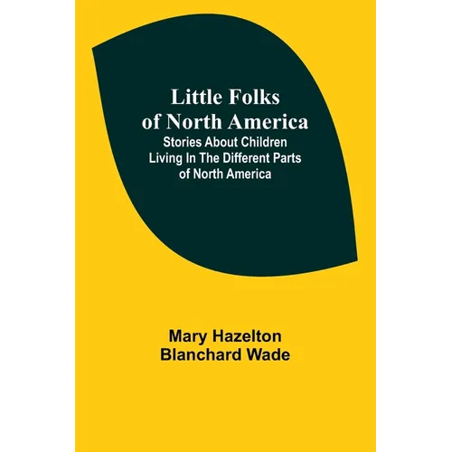 Little Folks of North America: Stories about children living in the different parts of North America