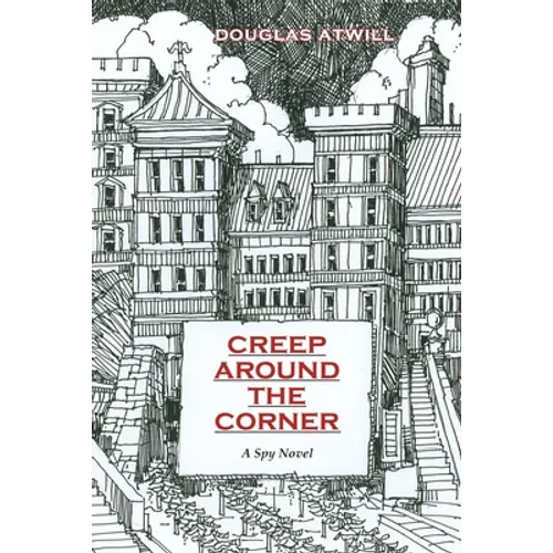 Creep Around the Corner: A Spy Novel