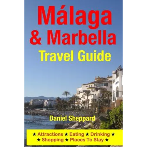 Malaga & Marbella Travel Guide: Attractions, Eating, Drinking, Shopping & Places To Stay