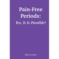 Pain-Free Periods: Yes, It Is Possible!