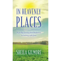 In Heavenly Places: A 30 Day Journey from Brokenness to Intimacy with Jesus