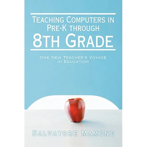 Teaching Computers in Pre-K through 8th Grade: One New Teacher's Voyage in Education