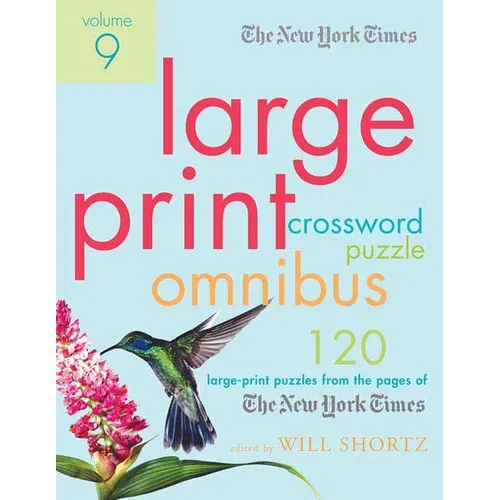 The New York Times Large-Print Crossword Puzzle Omnibus Volume 9: 120 Large-Print Puzzles from the Pages of the New York Times