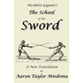 Nicoletto Giganti's the School of the Sword: A New Translation by Aaron Taylor Miedema