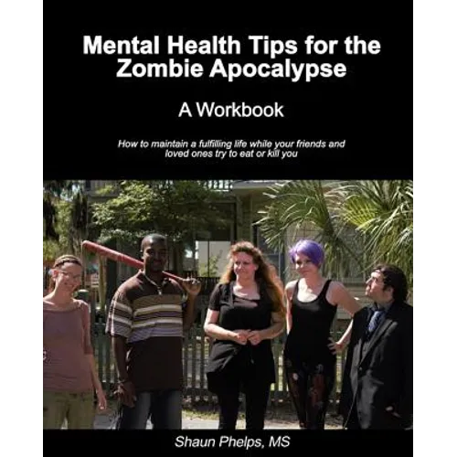 Mental Health Tips for the Zombie Apocalypse: A Workbook