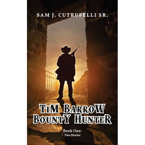 Tim Barrow Bounty Hunter: Book One