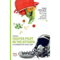 Fighter Pilot in the Kitchen: A Cookbook for Every Man