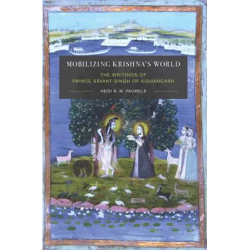 Mobilizing Krishna's World: The Writings of Prince Sāvant Singh of Kishangarh