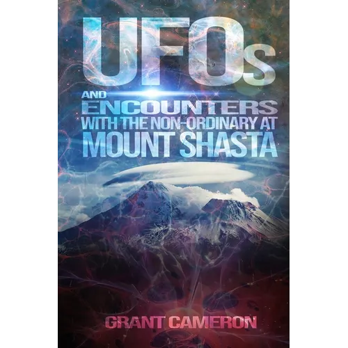 UFOs and Encounters with the Non-Ordinary at Mount Shasta