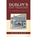 Dublin's Lost Treasures: Vanished Places in Dublin