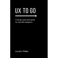 UX To Go: A Handy, Quick-Start Guide for Wannabe Designers