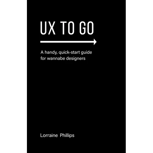 UX To Go: A Handy, Quick-Start Guide for Wannabe Designers