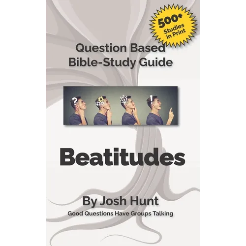 Bible Study Guide -- Beatitudes: Good Questions Have Groups Talking