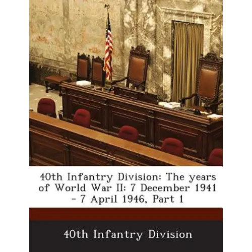 40th Infantry Division: The Years of World War II: 7 December 1941 - 7 April 1946, Part 1