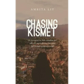 Chasing Kismet: The Journey of an Indo-Canadian Girl Who Sets Out to Discover Her Roots, But Becomes Uprooted Instead