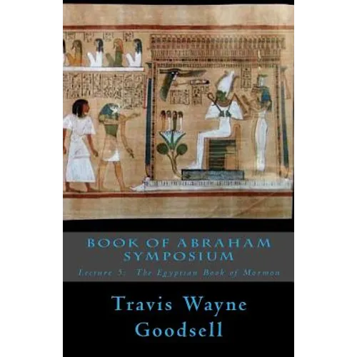 Book of Abraham Symposium: Lecture 5: The Egyptian Book of Mormon