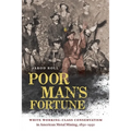 Poor Man's Fortune: White Working-Class Conservatism in American Metal Mining, 1850-1950