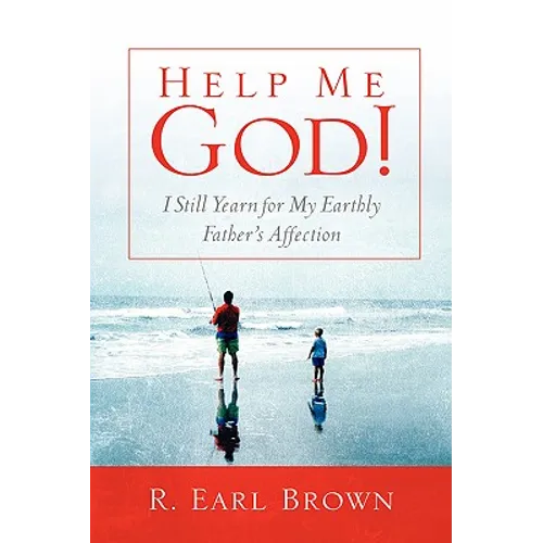 Help Me God! I Still Yearn for My Earthly Father's Affection