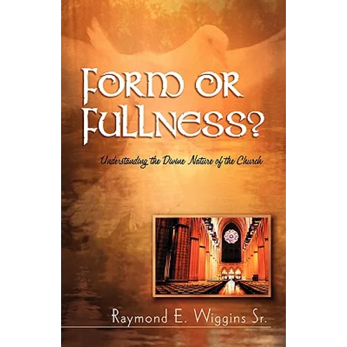Form or Fullness?: Understanding the Divine Nature of the Church