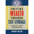 Creating Wealth Through Self Storage: One Man's Journey into the World of Self-Storage