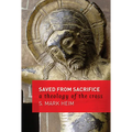 Saved from Sacrifice: A Theology of the Cross