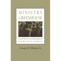 Ministry Greenhouse: Cultivating Environments for Practical Learning
