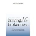 Braving the Brokenness-Guided Journal Experience: Tell your story to unlock your healing and live wholeheartedly
