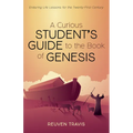 A Curious Student's Guide to the Book of Genesis: Enduring Life Lessons for the Twenty-First Century