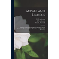 Mosses and Lichens: A Popular Guide to the Identification and Study of our Commoner Mosses and Lichens, Their Uses, and Methods of Preserving
