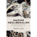 Naming Neoliberalism: Exposing the Spirit of Our Age