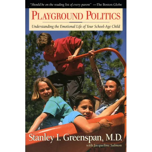 Playground Politics: Understanding the Emotional Life of the School-Age Child