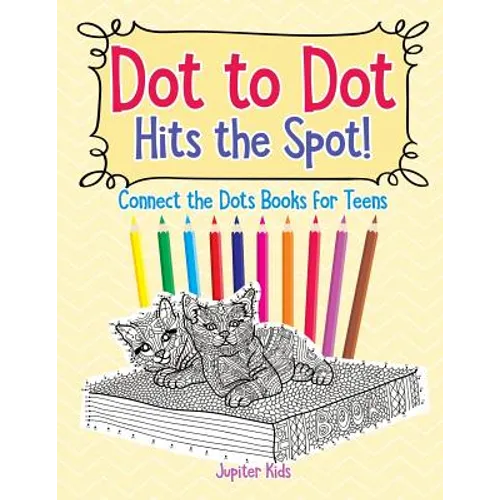 Dot to Dot Hits the Spot! Connect the Dots Books for Teens